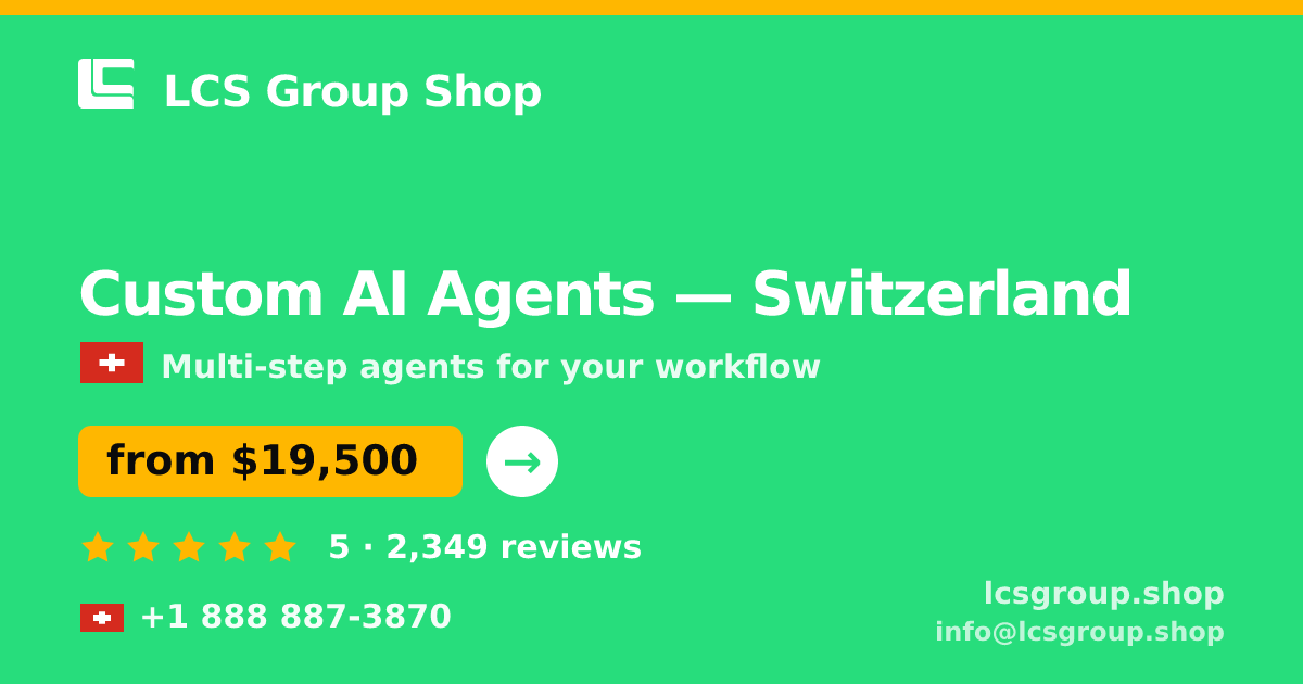 Custom AI Agents in Switzerland — from $19,500, rated 5/5 by 2349 clients. LCS Group Shop.