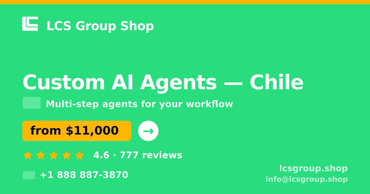 Custom AI Agents in Chile — from $11,000, rated 4.6/5 by 777 clients. LCS Group Shop.