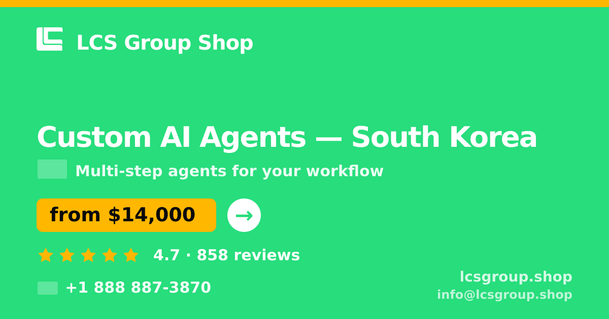 Custom AI Agents in South Korea — from $14,000, rated 4.7/5 by 858 clients. LCS Group Shop.