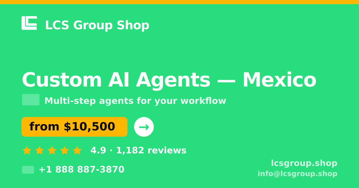 Custom AI Agents in Mexico — from $10,500, rated 4.9/5 by 1182 clients. LCS Group Shop.