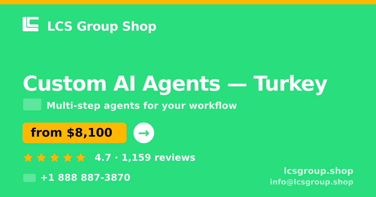 Custom AI Agents in Turkey — from $8,100, rated 4.7/5 by 1159 clients. LCS Group Shop.