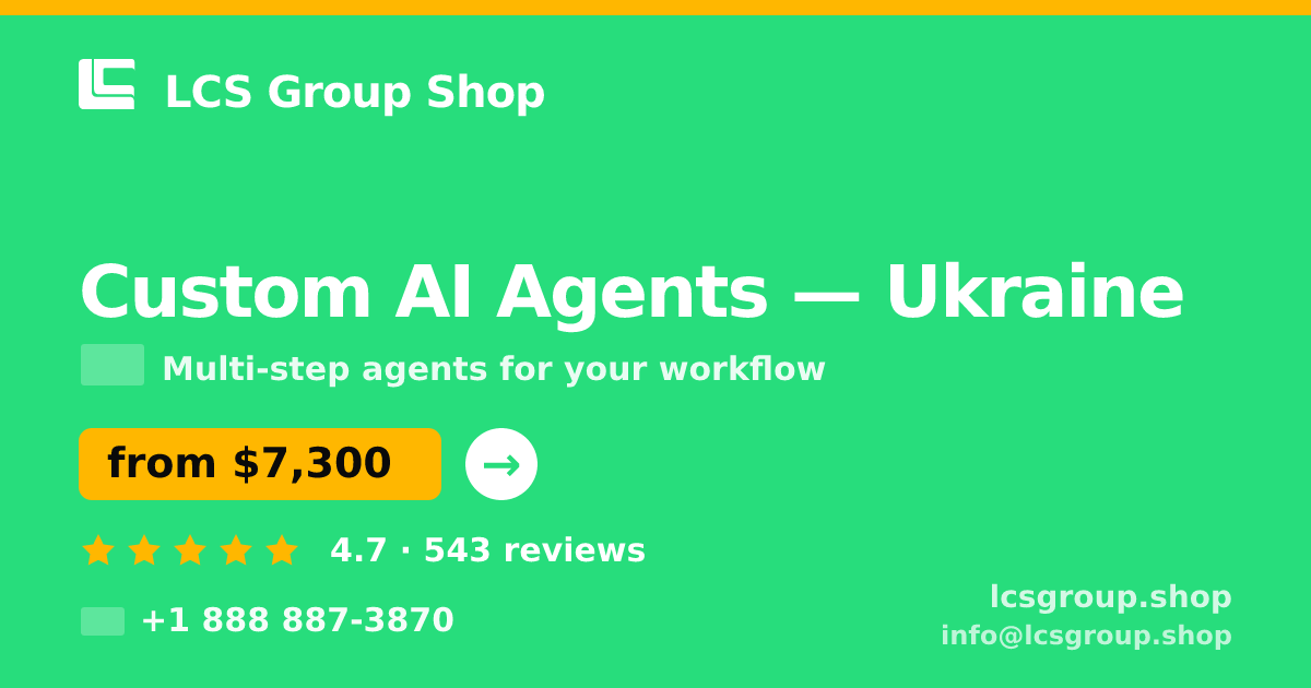 Custom AI Agents in Ukraine — from $7,300, rated 4.7/5 by 543 clients. LCS Group Shop.