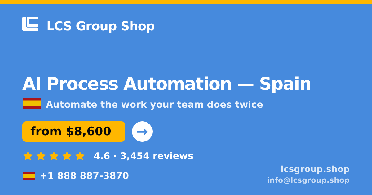AI Process Automation in Spain — from $8,600, rated 4.6/5 by 3454 clients. LCS Group Shop.