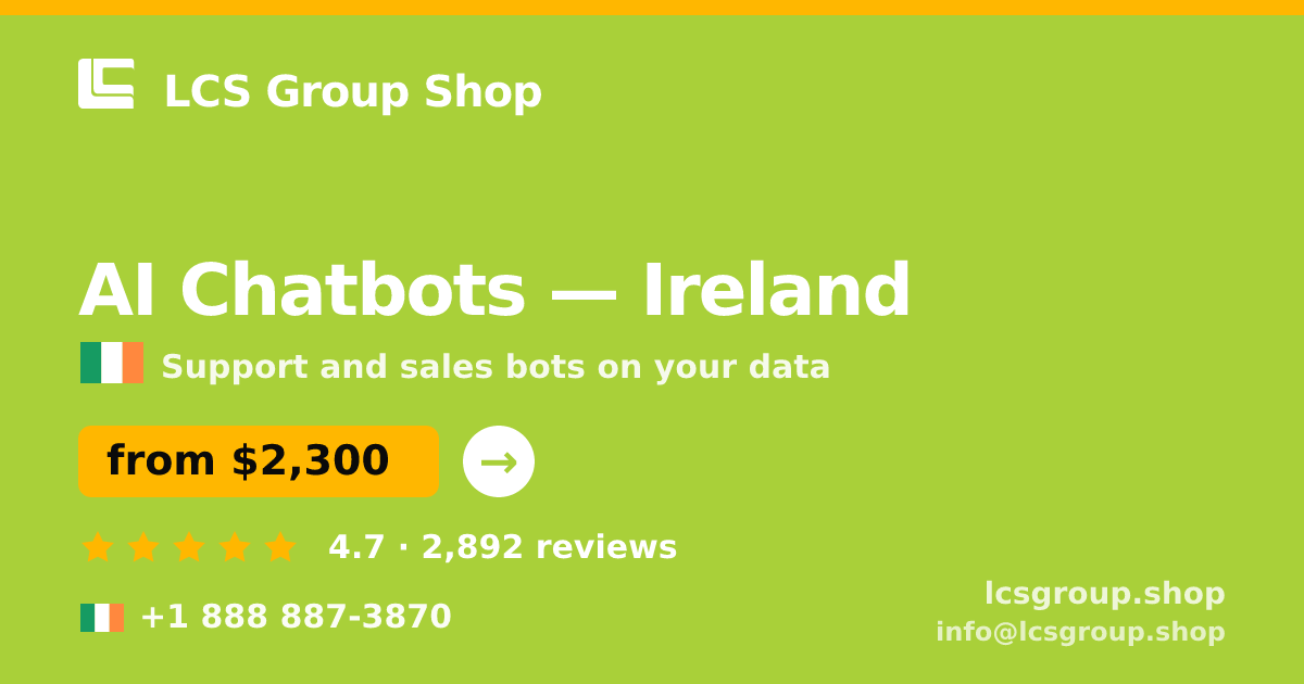 AI Chatbots in Ireland — from $2,300/mo, rated 4.7/5 by 2892 clients. LCS Group Shop.