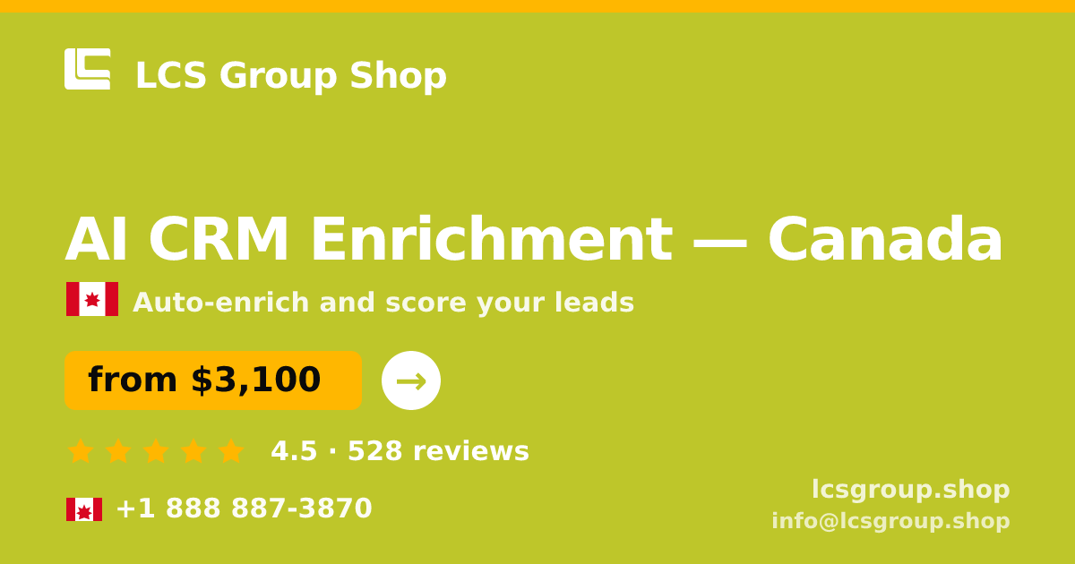 AI CRM Enrichment in Canada — from $3,100/mo, rated 4.5/5 by 528 clients. LCS Group Shop.