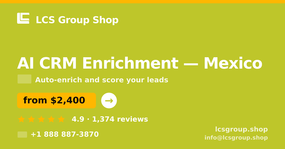 AI CRM Enrichment in Mexico — from $2,400/mo, rated 4.9/5 by 1374 clients. LCS Group Shop.