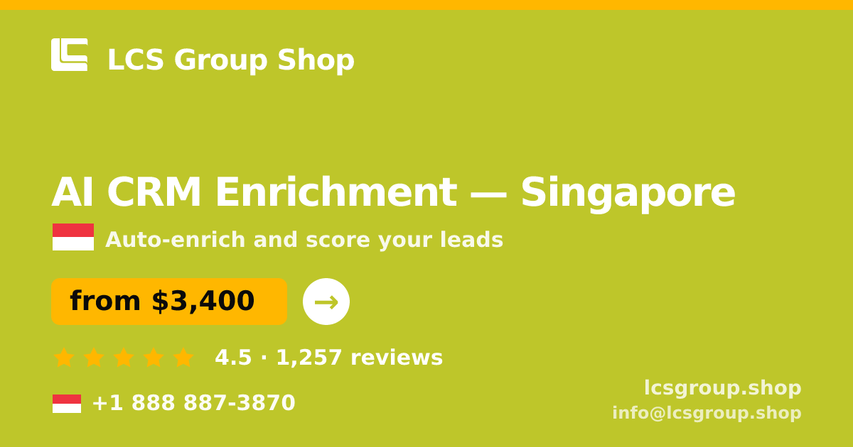 AI CRM Enrichment in Singapore — from $3,400/mo, rated 4.5/5 by 1257 clients. LCS Group Shop.