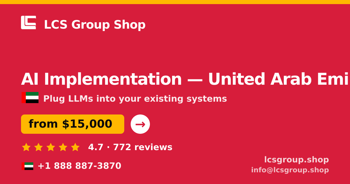 AI Implementation in United Arab Emirates — from $15,000, rated 4.7/5 by 772 clients. LCS Group Shop.