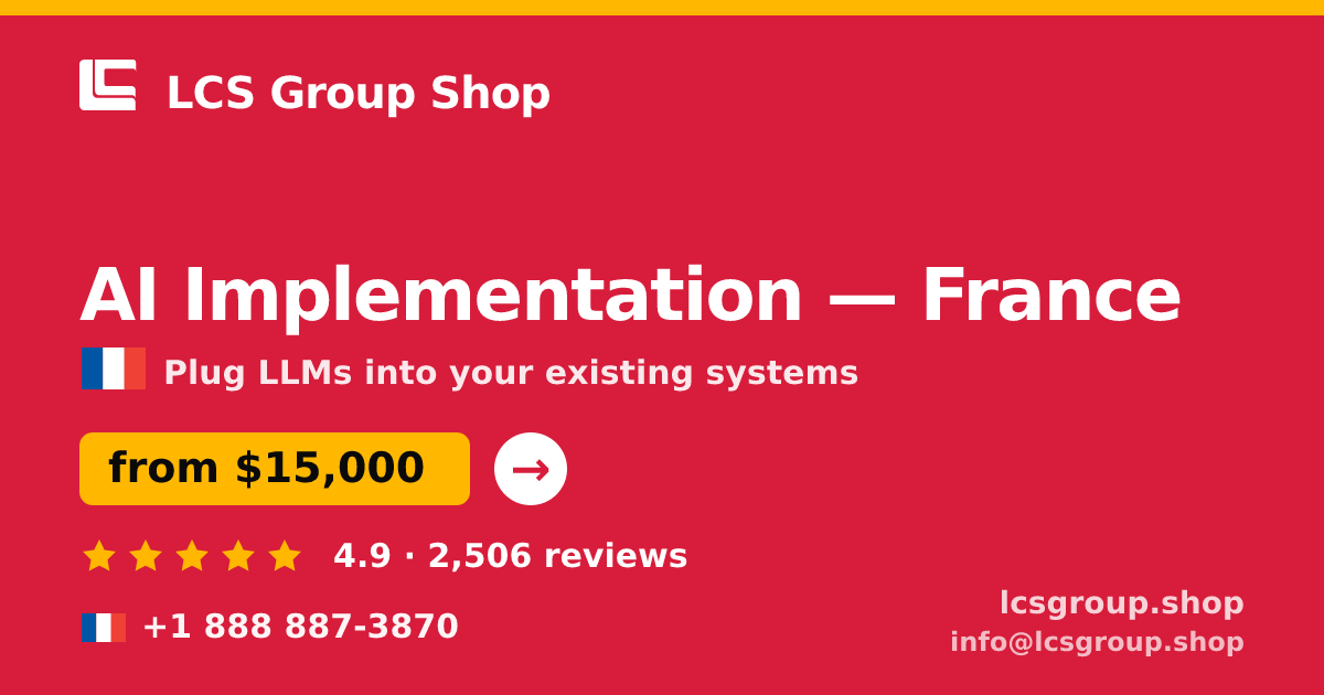 AI Implementation in France — from $15,000, rated 4.9/5 by 2506 clients. LCS Group Shop.
