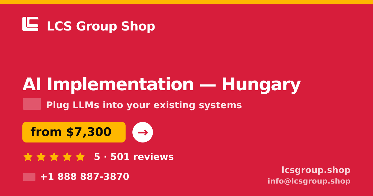 AI Implementation in Hungary — from $7,300, rated 5/5 by 501 clients. LCS Group Shop.