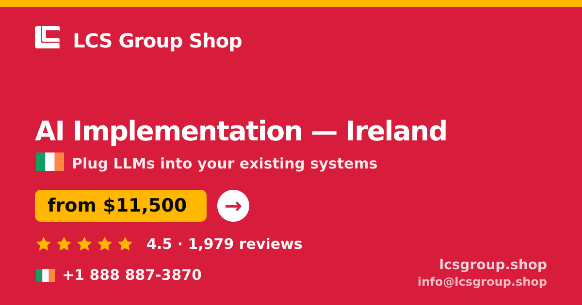 AI Implementation in Dublin — from $14,000, rated 4.9/5 by 969 clients. LCS Group Shop.