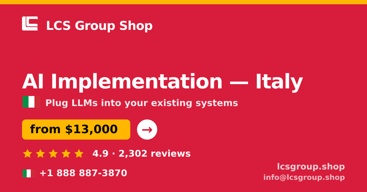 AI Implementation in Italy — from $13,000, rated 4.9/5 by 2302 clients. LCS Group Shop.