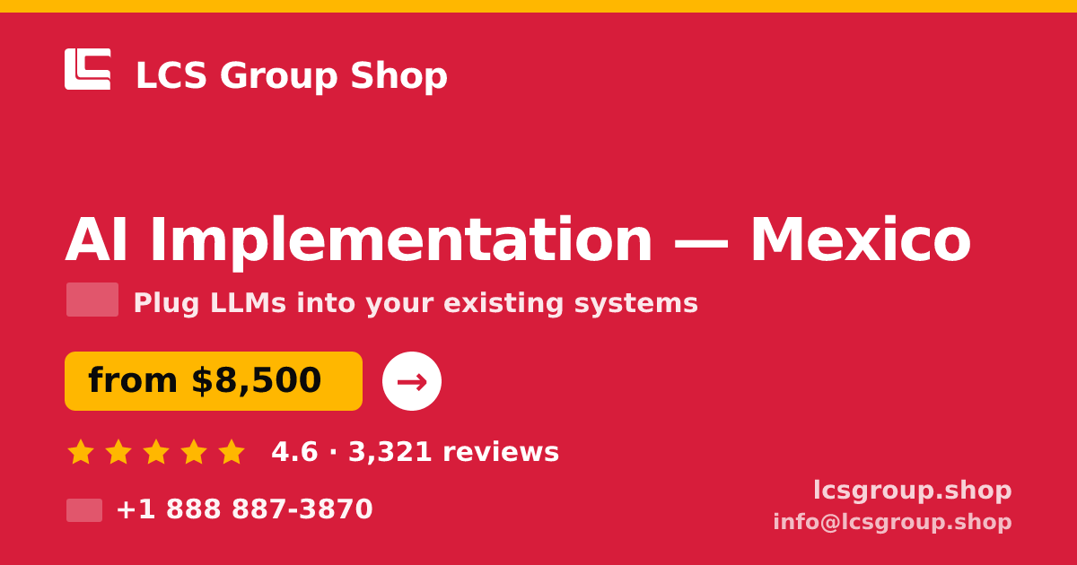 AI Implementation in Mexico — from $8,500, rated 4.6/5 by 3321 clients. LCS Group Shop.