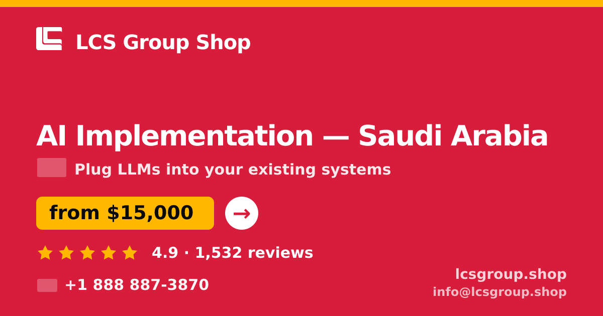 AI Implementation in Saudi Arabia — from $15,000, rated 4.9/5 by 1532 clients. LCS Group Shop.
