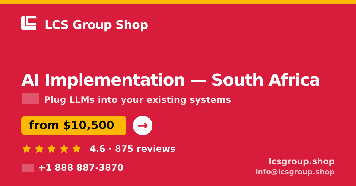 AI Implementation in South Africa — from $10,500, rated 4.6/5 by 875 clients. LCS Group Shop.