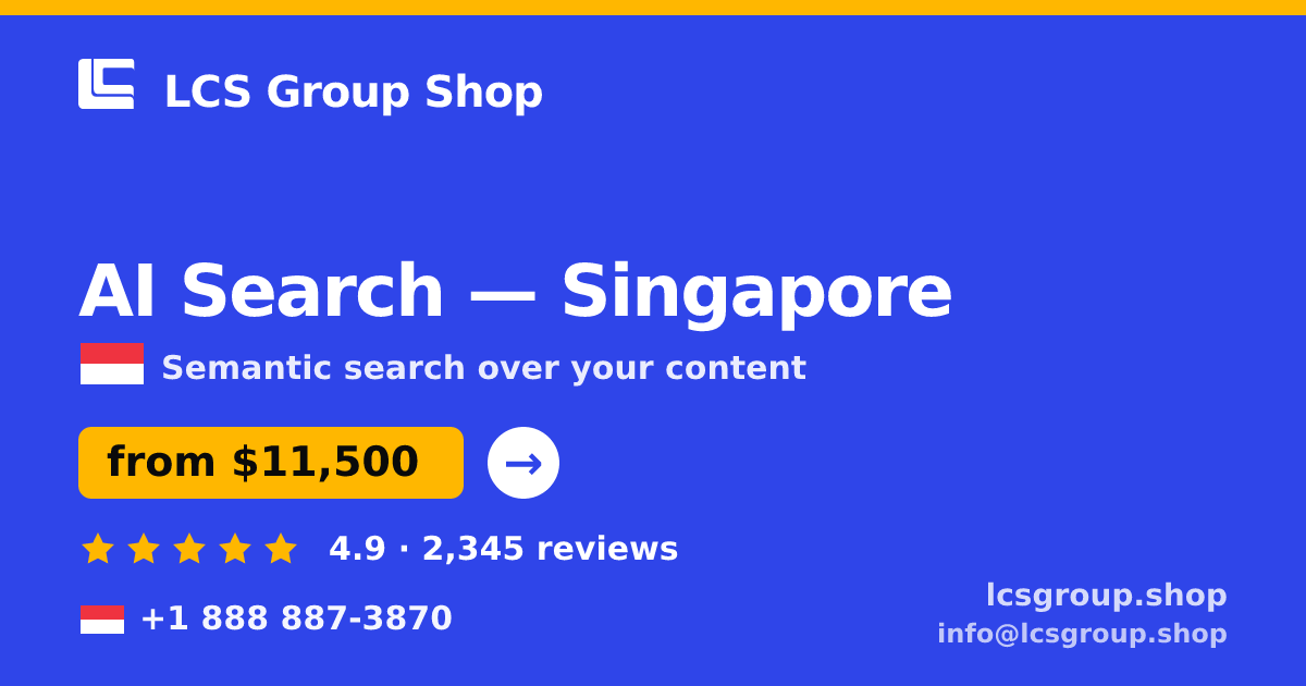 AI Search in Singapore — from $11,500, rated 4.9/5 by 2345 clients. LCS Group Shop.