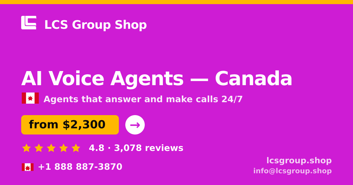 AI Voice Agents in Canada — from $2,300/mo, rated 4.8/5 by 3078 clients. LCS Group Shop.