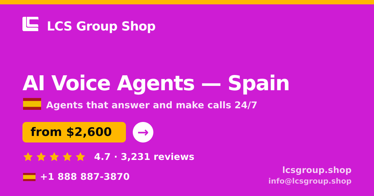 AI Voice Agents in Spain — from $2,600/mo, rated 4.7/5 by 3231 clients. LCS Group Shop.