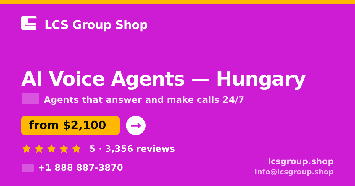 AI Voice Agents in Hungary — from $2,100/mo, rated 5/5 by 3356 clients. LCS Group Shop.