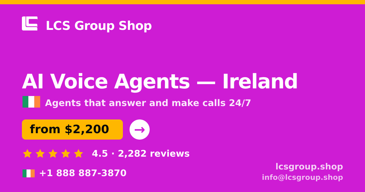 AI Voice Agents in Ireland — from $2,200/mo, rated 4.5/5 by 2282 clients. LCS Group Shop.