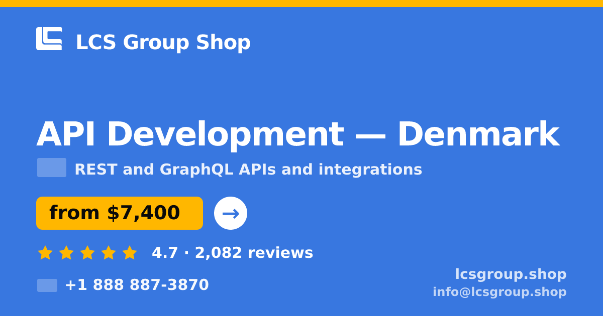 API Development in Denmark — from $7,400, rated 4.7/5 by 2082 clients. LCS Group Shop.
