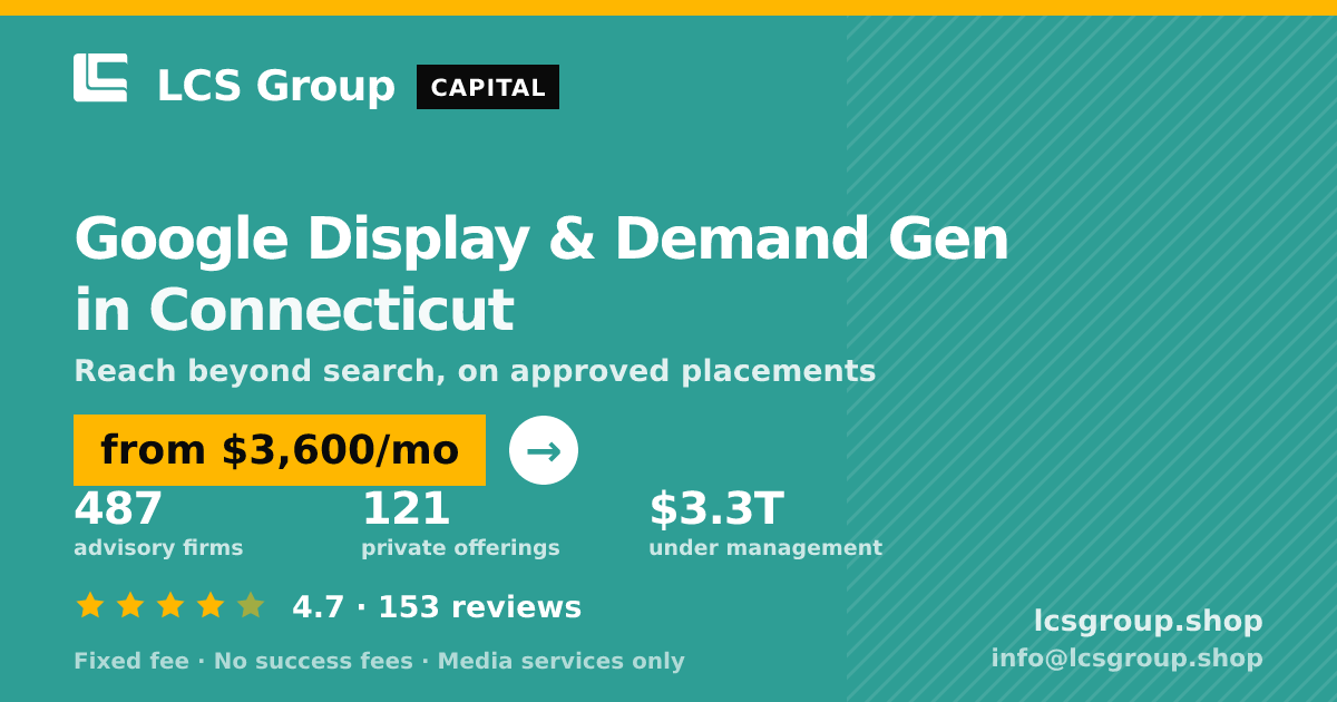 Google Display & Demand Gen in Connecticut — from $3,600/mo, rated 4.7/5 across 153 reviews. LCS Group Shop.