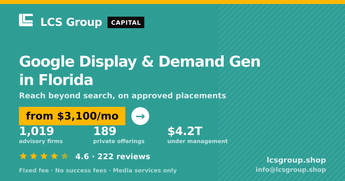 Google Display & Demand Gen in Florida — from $3,100/mo, rated 4.6/5 across 222 reviews. LCS Group Shop.