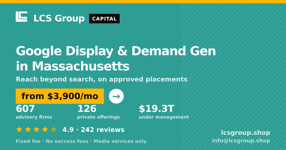 Google Display & Demand Gen in Massachusetts — from $3,900/mo, rated 4.9/5 across 242 reviews. LCS Group Shop.