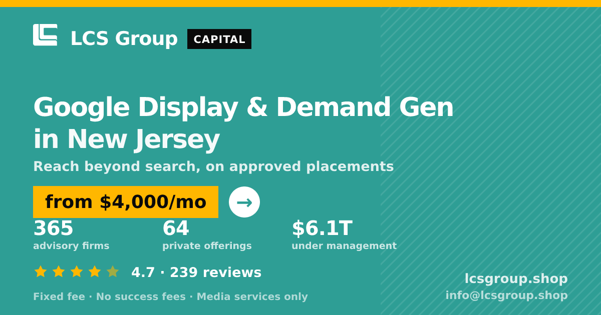 Google Display & Demand Gen in New Jersey — from $4,000/mo, rated 4.7/5 across 239 reviews. LCS Group Shop.