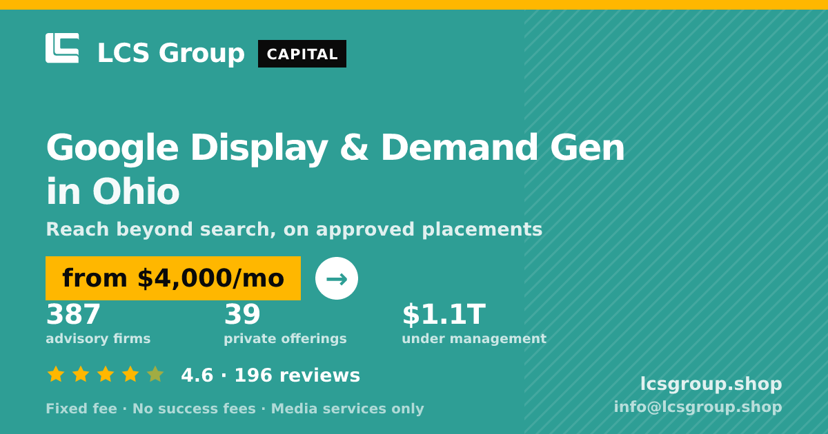 Google Display & Demand Gen in Ohio — from $4,000/mo, rated 4.6/5 across 196 reviews. LCS Group Shop.