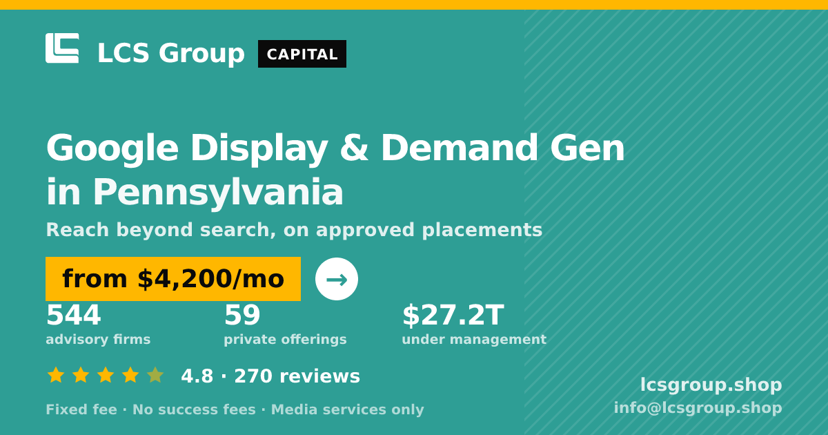 Google Display & Demand Gen in Pennsylvania — from $4,200/mo, rated 4.8/5 across 270 reviews. LCS Group Shop.