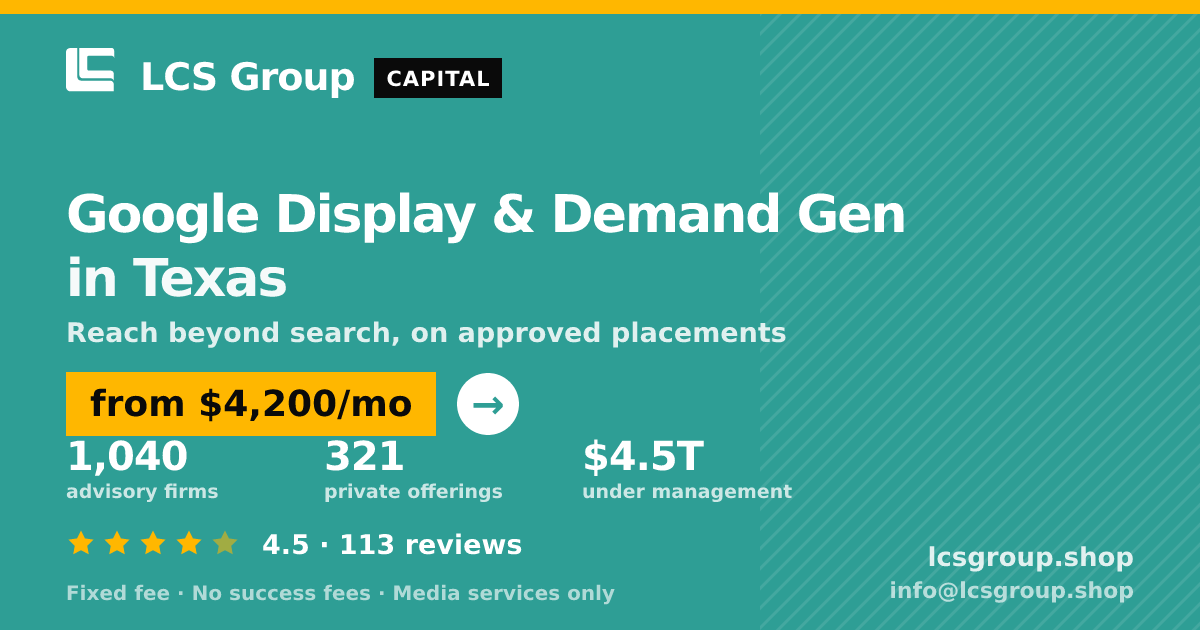Google Display & Demand Gen in Texas — from $4,200/mo, rated 4.5/5 across 113 reviews. LCS Group Shop.