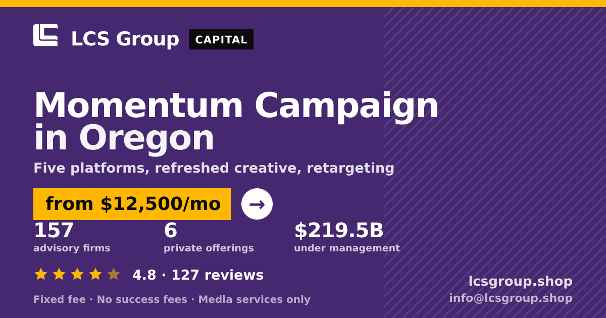Momentum Campaign in Oregon — from $12,500/mo, rated 4.8/5 across 127 reviews. LCS Group Shop.