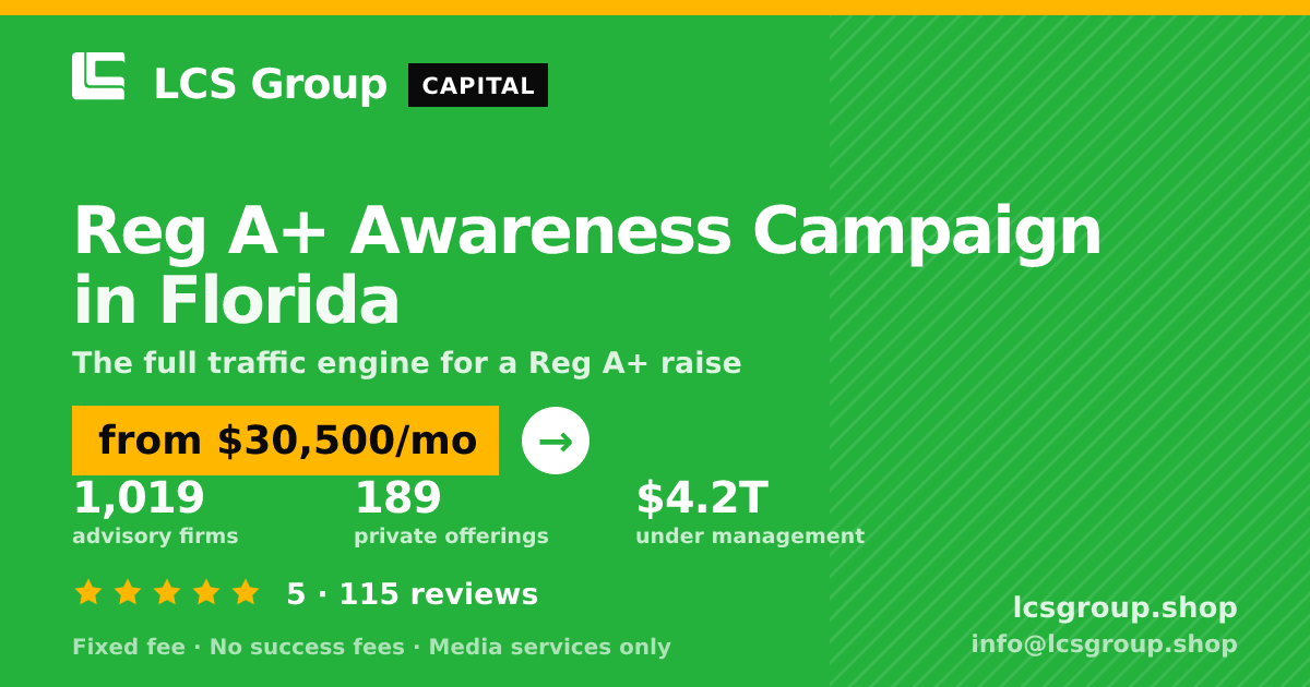 Reg A+ Awareness Campaign in Florida — from $30,500/mo, rated 5/5 across 115 reviews. LCS Group Shop.