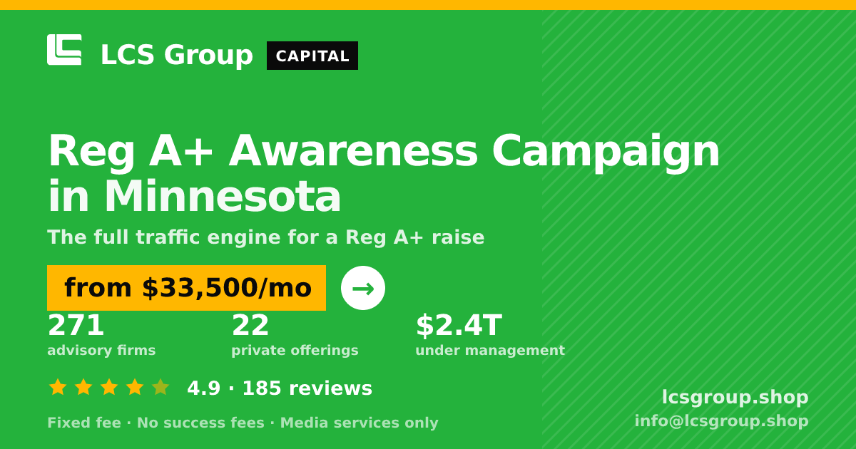 Reg A+ Awareness Campaign in Minnesota — from $33,500/mo, rated 4.9/5 across 185 reviews. LCS Group Shop.