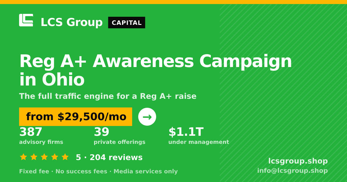 Reg A+ Awareness Campaign in Ohio — from $29,500/mo, rated 5/5 across 204 reviews. LCS Group Shop.