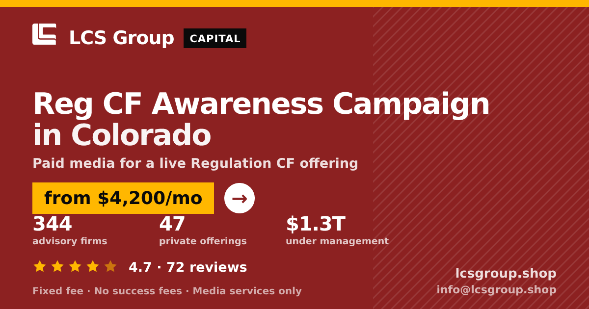 Reg CF Awareness Campaign in Colorado — from $4,200/mo, rated 4.7/5 across 72 reviews. LCS Group Shop.