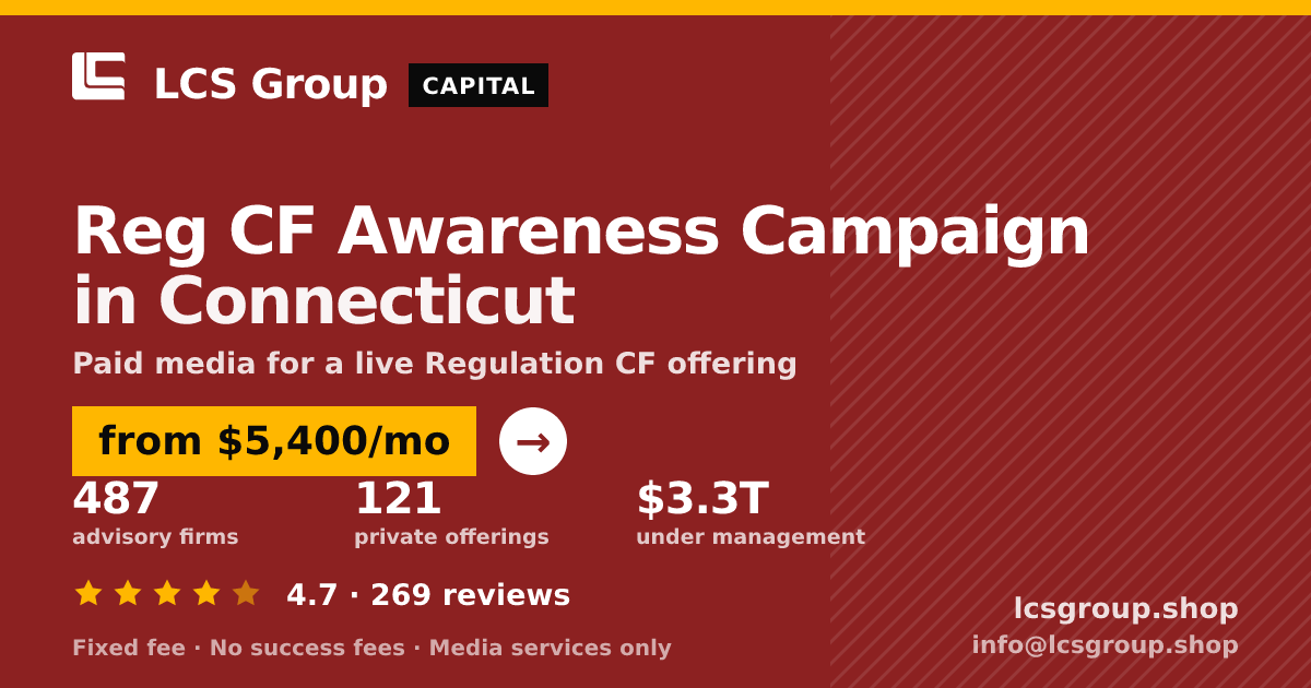 Reg CF Awareness Campaign in Connecticut — from $5,400/mo, rated 4.7/5 across 269 reviews. LCS Group Shop.