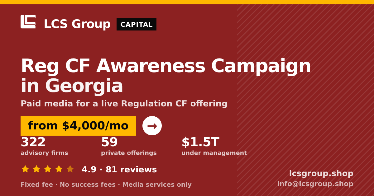 Reg CF Awareness Campaign in Georgia — from $4,000/mo, rated 4.9/5 across 81 reviews. LCS Group Shop.