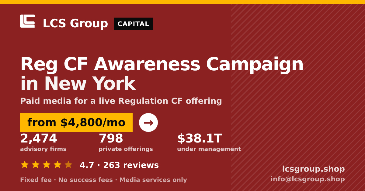 Reg CF Awareness Campaign in New York — from $4,800/mo, rated 4.7/5 across 263 reviews. LCS Group Shop.