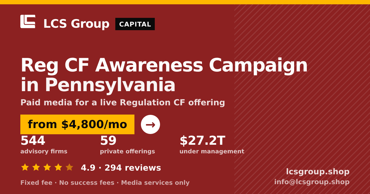 Reg CF Awareness Campaign in Pennsylvania — from $4,800/mo, rated 4.9/5 across 294 reviews. LCS Group Shop.