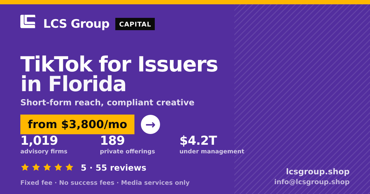 TikTok for Issuers in Florida — from $3,800/mo, rated 5/5 across 55 reviews. LCS Group Shop.