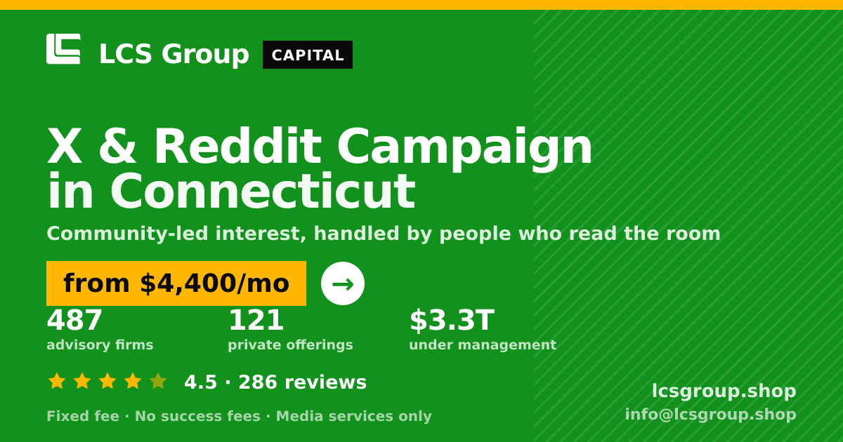 X & Reddit Campaign in Connecticut — from $4,400/mo, rated 4.5/5 across 286 reviews. LCS Group Shop.