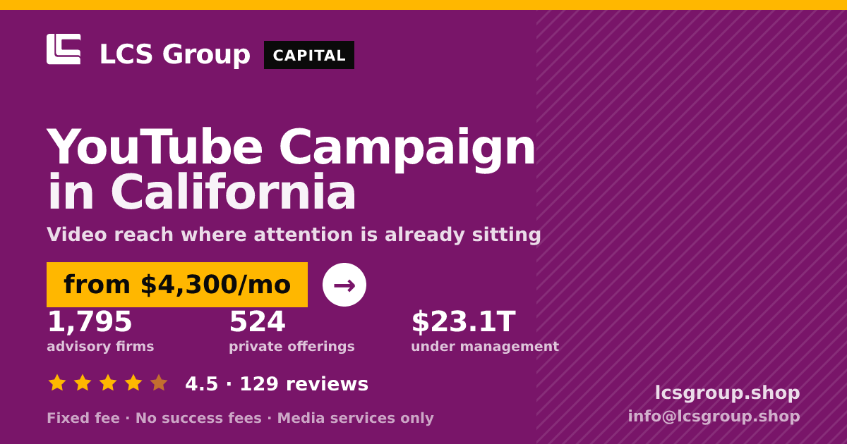 YouTube Campaign in California — from $4,300/mo, rated 4.5/5 across 129 reviews. LCS Group Shop.