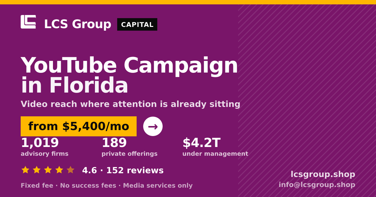 YouTube Campaign in Florida — from $5,400/mo, rated 4.6/5 across 152 reviews. LCS Group Shop.