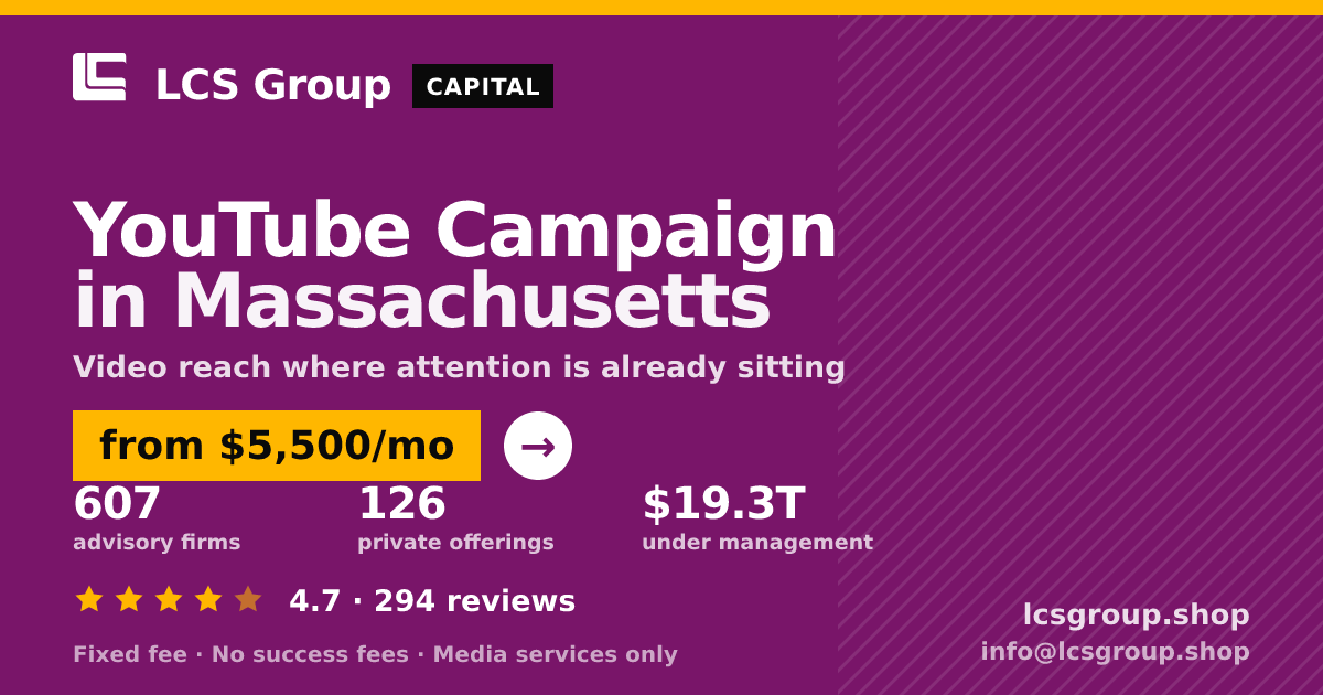 YouTube Campaign in Massachusetts — from $5,500/mo, rated 4.7/5 across 294 reviews. LCS Group Shop.