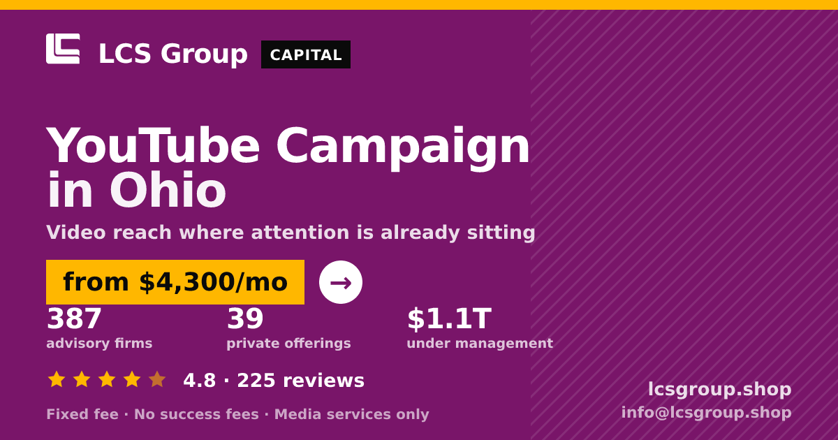 YouTube Campaign in Ohio — from $4,300/mo, rated 4.8/5 across 225 reviews. LCS Group Shop.