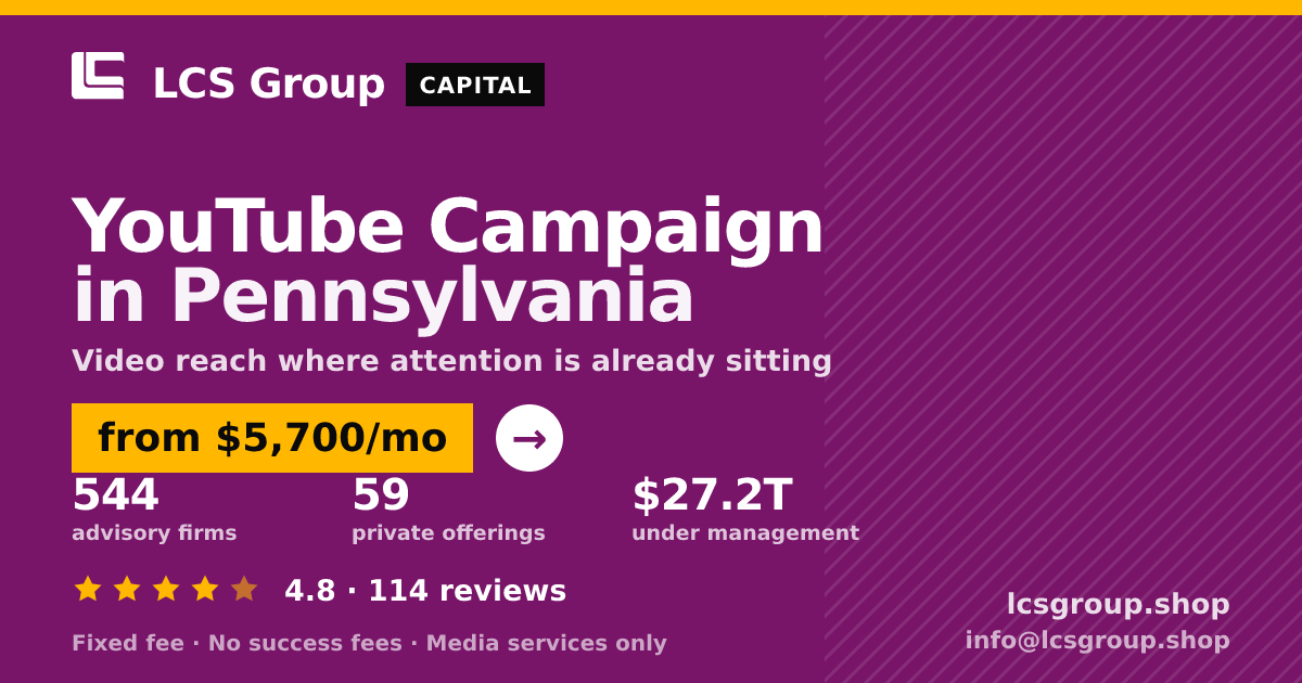 YouTube Campaign in Pennsylvania — from $5,700/mo, rated 4.8/5 across 114 reviews. LCS Group Shop.