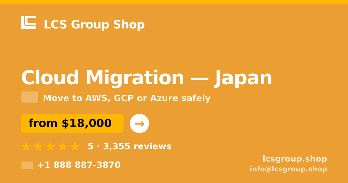 Cloud Migration in Japan — from $18,000, rated 5/5 by 3355 clients. LCS Group Shop.
