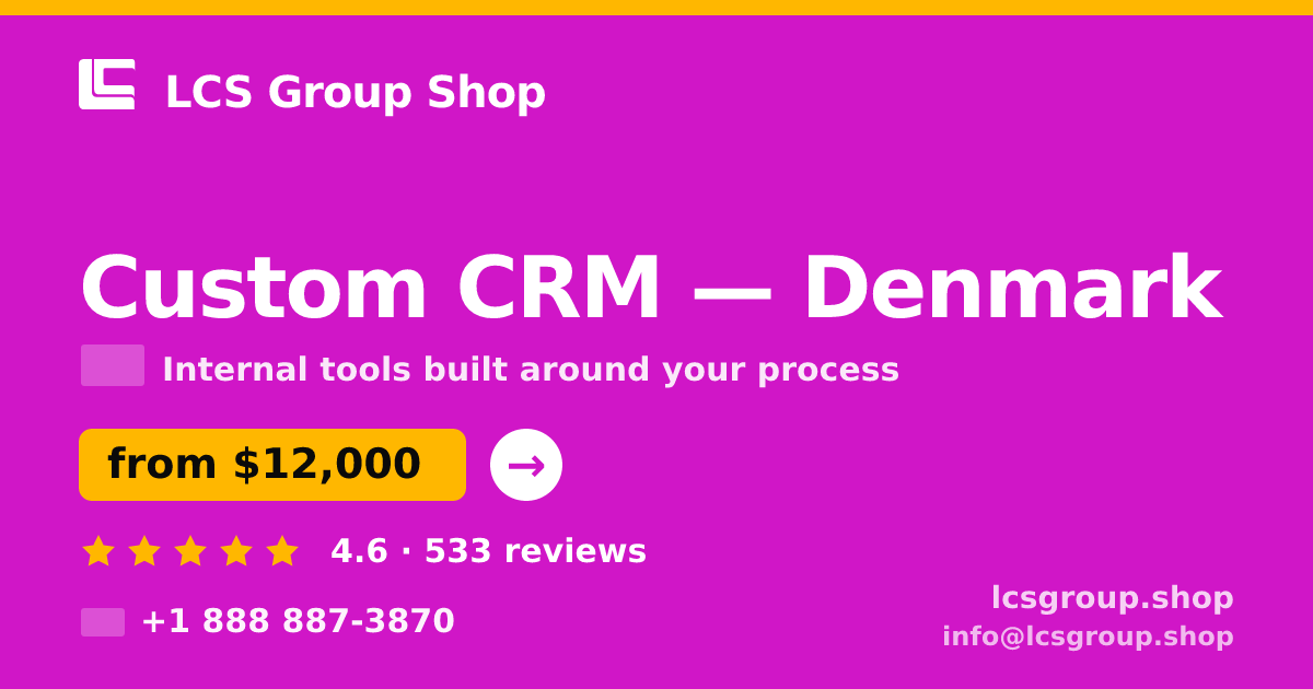 Custom CRM in Denmark — from $12,000, rated 4.6/5 by 533 clients. LCS Group Shop.